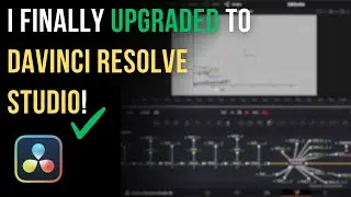 I Finally Purchased DaVinci Resolve Studio! Here’s Why I Upgraded