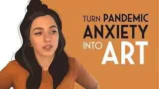 Turn Pandemic Anxiety Into Art