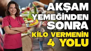 4 WAYS TO LOSE WEIGHT AFTER DINNER - Dr. Ayça KAYA - NEW SEASON