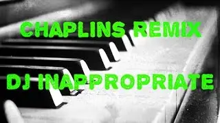 DJ inappropriate - Charlie Chaplin remix | The chaplins 2016