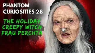 THE HOLIDAY CREEPY WITCH! FRAU PERCHTA Phantom Curiosities 28