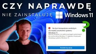 Czy na pewno będę mógł/mogła zainstalować Windows 11 i dlaczego tak/nie?