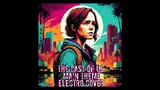 The Last of Us - Main Theme Electro Cover