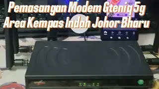 Pemasangan Modem Gteniq 5g v2 Area Kempas Indah Johor Bahru