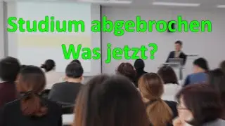 Studium abgebrochen - Was jetzt?
