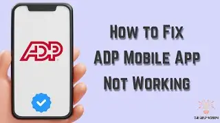 How to Fix ADP Mobile App Not Working : Multiple Solutions! (Apple & Android)