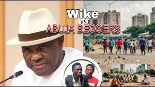See what Wike has turned abuja beggars into |IG|Solo