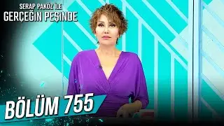 Gerçeğin Peşinde 755. Bölüm