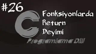 C Programlama Dersleri 26 - Fonksiyonlarda  Return Deyimi