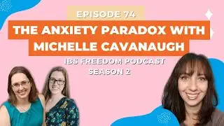 The Anxiety Paradox with Michelle Cavanaugh - IBS Freedom Podcast #174