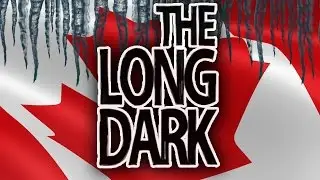 The Long Dark | CANADA SIMULATOR