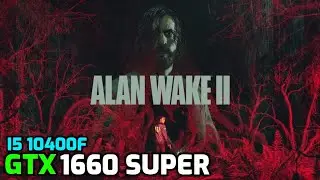 Alan Wake 2 | GTX 1660 Super | i5 10400f | Benchmark