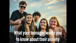 What your teenager wants you to know about their anxiety. Interview with Trever Shirin.
