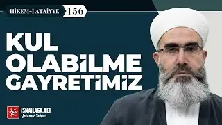 Hikem-i Atâiyye 156: Kul Olabilme Gayretimiz – Mahmud Eren Hoca Efendi 
