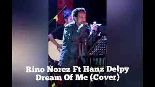Rino Nores Ft @hanzdelpy5403  - DREAM OF ME (COVER)