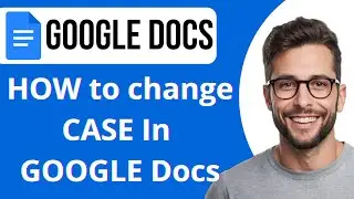 How To Change Case In Google Docs