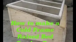How to Make a Cold Frame Raised Bed Garden Box
