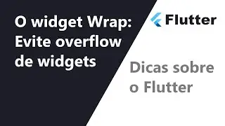 Dicas do Flutter: evitando overflow de widgets usando o widget Wrap
