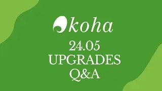 Koha 24.05 Q&A Webinar