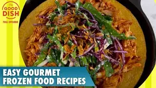 Delicious & Easy Gourmet Frozen Food Recipes | The Good Dish | S1 | Ep 27 | Full Episode