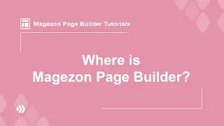 Magento 2 Page Builder Tutorial Videos | Where is Magezon Page Builder?