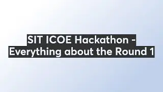 SIT ICOE Hackathon - Everything about the Round 1