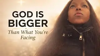 GOD is bigger than any challenges and problems you face