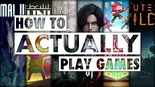 How to ACTUALLY play games