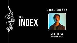How Local Solana is Disrupting DEFI and Global Markets with Founder, Josh Reyes