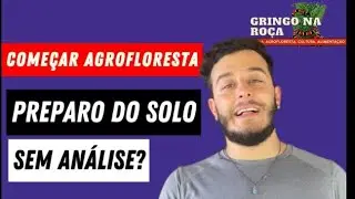 Como preparar o solo para agrofloresta- Análise do solo-  Adubo Organico - Como Começar Agrofloresta