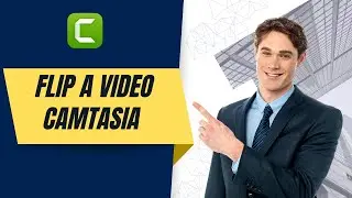 How To Flip a Video in Camtasia
