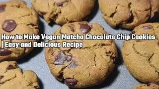 How to Make Vegan Matcha Chocolate Chip Cookies | Easy and Delicious Recipe