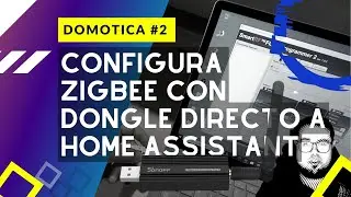 🟠 Domo#2: Configura Zigbee con dongle directo a Home Assistant con Zigbee2Mqtt y Mosquitto