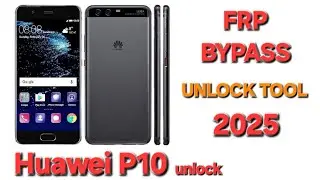 Huawei P10 FRP Bypass, Unlock Tool 2025