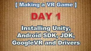 Making a VR Game Day 1: Unity, Android SDK, Drivers, JDK, GoogleVR!