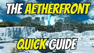 The Aetherfront: QUCK & EASY GUIDE! | Endwalker 6.4