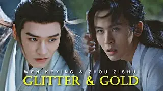 Wen Kexing ✘ Zhou Zishu || Glitter & Gold