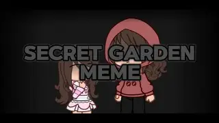 Secret garden || Meme || Gacha club || Irl oc's || Not a vent! || TW: SA (Read desc)
