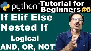 #6 If Elif Else Python Example | Nested If In Python | Logical AND OR NOT | Tutorial for Beginners