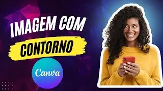 COMO FAZER EFEITO CONTORNO EM IMAGEM NO CANVA | TUTORIAL CANVA | GRÁTIS E ONLINE