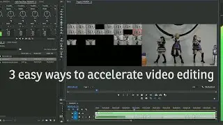 3 easy ways to accelerate video editing