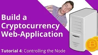 Build a Cryptocurrency Web Application: Tutorial 4 - Controlling the Node
