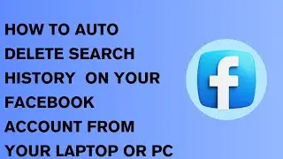 HOW TO AUTO DELETE SEARCH HISTORY OM YOUR FACEBOOK ACOUNT FROM YOUR PC OR LAPTOP
