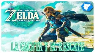 THE LEGEND OF ZELDA: TEARS OF THE KINGDOM. | #18: LA GACETA Y EL RESCATE. [GUÍA 100%]