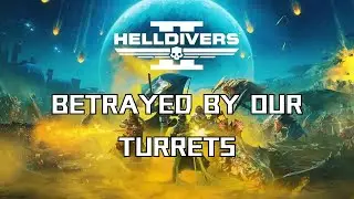 Helldivers 2 | Attacked by Our Own Turrets