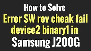 How to Solve Error SW rev cheak fail device2 binary1 in J200G