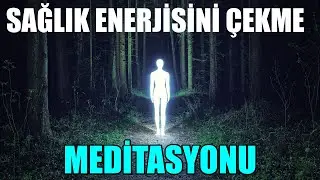 SAĞLIK ENERJİSİNİ Çekme Meditasyonu 