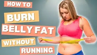 How to Burn Belly Fat Without Running | Top 9 Exercises to Burn Belly Fat Without Running