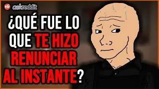 ¿Cuál fue el MOTIVO por el que RENUNCIASTE en el ACTO? - REDDIT