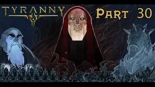 Tyranny - Part 30